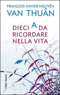 Dieci A da ricordare nella vita libro di Nguyen Van Thuan François-Xavier