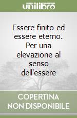Essere finito ed essere eterno. Per una elevazione al senso dell'essere libro di Stein Edith