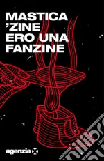 Mastica'zine