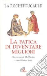 La fatica di diventare migliori libro di La Rochefoucauld François de