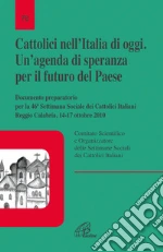 Cattolici nell'Italia di oggi. Un'agenda di speranza per il futuro del paese. Documento preparatorio per la 46 settimana sociale Italiana libro