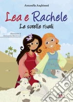 Lea e Rachele. Le sorelle rivali libro di Anghinoni Antonella