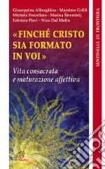 Finché Cristo sia formato in voi. Vita consacrata e maturazione affettiva libro
