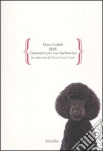Zoe. Canzoniere per una barboncina libro di Lodoli Marco