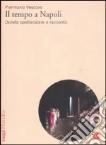 Il tempo a Napoli. Durata spettacolare e racconto libro di Vescovo Piermario