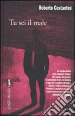 Tu sei il male libro di Costantini Roberto