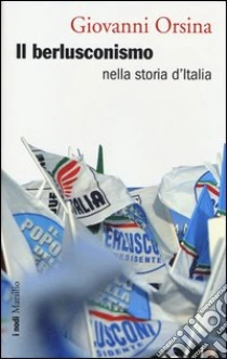 Il berlusconismo nella storia d'Italia libro di Orsina Giovanni