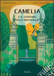 Camelia e il giardino delle meraviglie libro di Giraldo M. Loretta - Bertelle Nicoletta