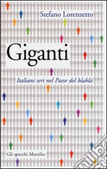 Giganti. Italiani seri nel Paese del blablà libro di Lorenzetto Stefano