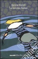 La leonessa bianca. Le inchieste del commissario Wallander. Vol. 3 libro di Mankell Henning