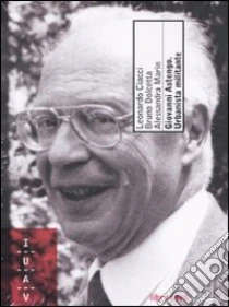 Giovanni Astengo. Urbanista militante. Con DVD libro di Ciacci Leonardo - Dolcetta Bruno - Marin Alessandra