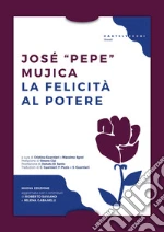 Mujica Jos Pepe; Sgroi M. (cur.); Guarnieri C. (cur.)