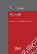 Gobetti Piero; Matteotti Giacomo; Bagnoli P. (cur.)