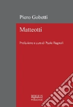 Gobetti Piero; Matteotti Giacomo; Bagnoli P. (cur.)