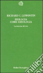 Biologia come ideologia. La dottrina del DNA libro di Lewontin Richard C.