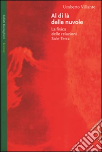 Al di là delle nuvole. La fisica delle relazioni Sole-Terra libro di Villante Umberto