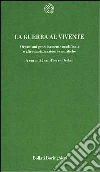 La guerra al vivente. Organismi geneticamente modificati e altre mistificazioni scientifiche libro