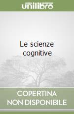 Le scienze cognitive libro di Ganascia Jean-Gabriel
