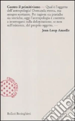 Contro il primitivismo libro di Amselle Jean-Loup