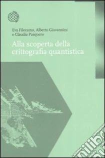 Alla scoperta della crittografia quantistica libro di Filoramo Eva - Giovannini Alberto - Pasquero Claudia