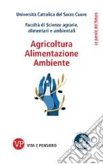 Universit Cattolica del Sacro Cuore. Facolt di Scienze Agrarie, alimentari e ambientali (cur.)