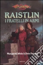 I fratelli in armi. Le cronache di Raistlin. DragonLance (2) libro di Weis Margaret - Perrin Don