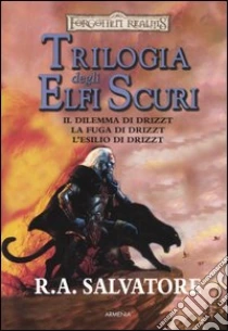 Il dilemma di Drizzt-La fuga di Drizzt-L'esilio di Drizzt. Trilogia degli elfi oscuri. Trilogia completa. Forgotten Realms libro di Salvatore R. A.