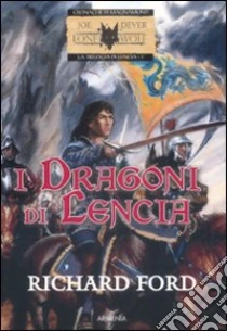 I dragoni di Lencia. La trilogia di Lencia (1) libro di Ford Richard