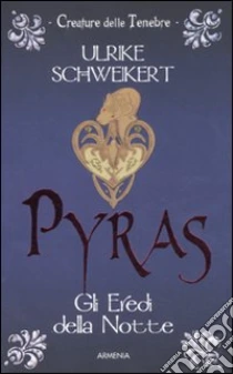 Pyras. Gli eredi della notte libro di Schweikert Ulrike
