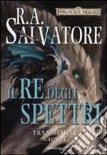 Il re degli spettri. Transizioni. Forgotten Realms (3) libro di Salvatore R. A.