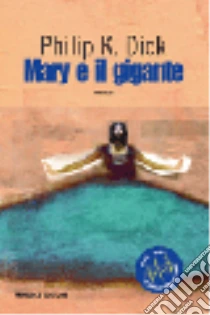 Mary e il gigante libro di Dick Philip K.