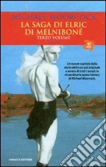 La saga di Elric di Melniboné (3) libro di Moorcock Michael