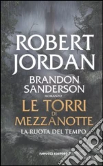 Le torri di mezzanotte. La ruota del tempo libro di Jordan Robert - Sanderson Brandon