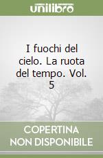 I fuochi del cielo. La ruota del tempo (5) libro di Jordan Robert