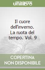 Il cuore dell'inverno. La ruota del tempo (9) libro di Jordan Robert