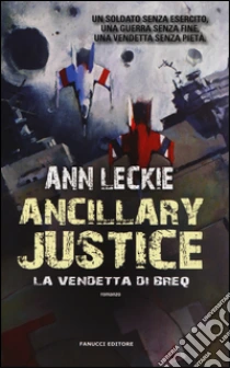 Ancillary Justice. La vendetta di Breq libro di Leckie Ann