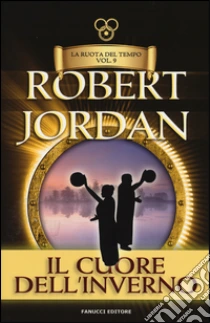 Il cuore dell'inverno. La ruota del tempo (9) libro di Jordan Robert