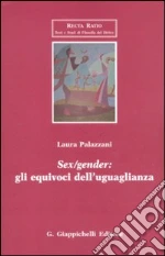 Sex/gender: gli equivoci dell'uguaglianza libro di Palazzani Laura