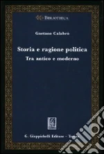 Storia e ragione politica. Tra antico e moderno libro di Calabrò Gaetano