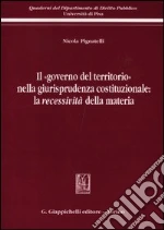 Il «governo del territorio» nella giurisprudenza costituzionale: la recessività della materia libro di Pignatelli Nicola