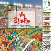 Allo stadio. Minuto per minuto libro di Coombs Rachel
