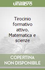 Tirocinio formativo attivo. Matematica e scienze libro