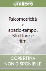 Psicomotricità e spazio-tempo. Strutture e ritmi libro di Cazzago Pietro