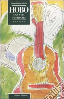 Hobo. Una vita fuori giri libro di Cotto Massimo