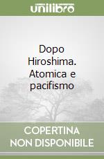 Dopo Hiroshima. Atomica e pacifismo libro di Greco Pietro