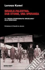 Israele-Palestina. Due storie, una speranza. La «nuova storiografia israeliana» allo specchio libro di Kamel Lorenzo