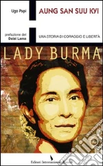 Aung San Suu Kyi. Una storia di coraggio e libertà libro di Papi Ugo