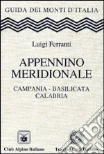 Appennino meridionale. Campania, Basilicata, Calabria libro di Ferranti Luigi
