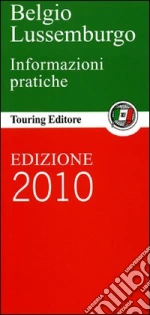 Belgio, Lussemburgo. Informazioni pratiche libro