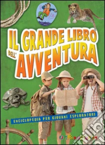 Il grande libro dell'avventura. Enciclopedia per giovani esploratori libro di Gatti Elena - Rando Cinzia